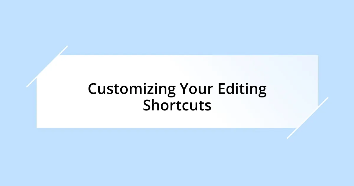 Customizing Your Editing Shortcuts