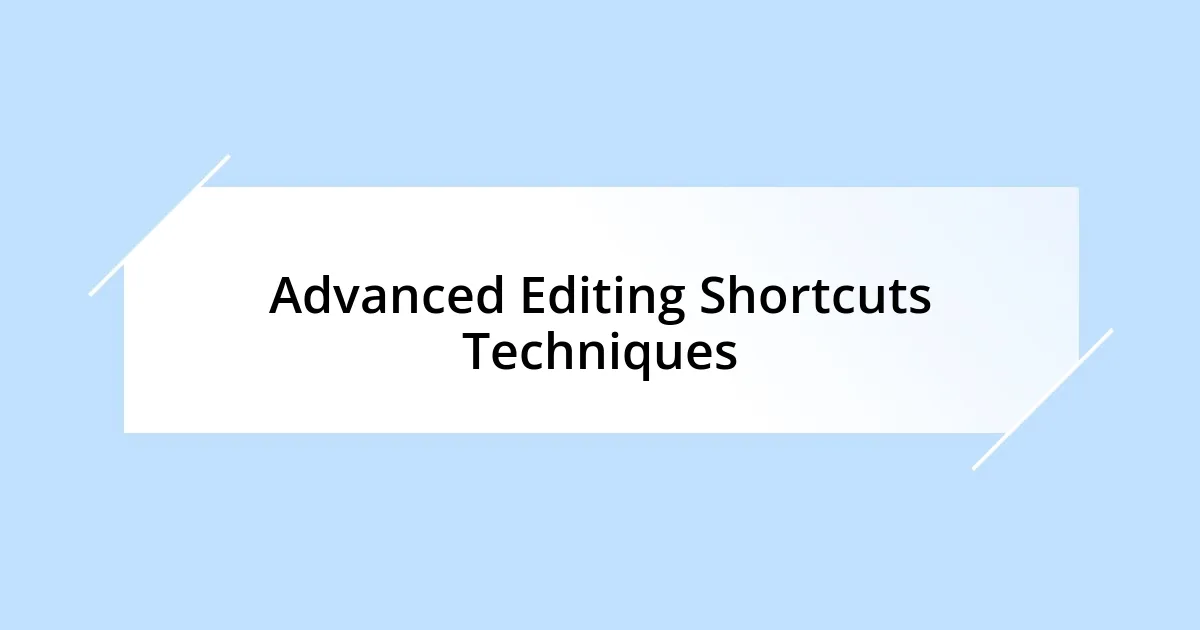 Advanced Editing Shortcuts Techniques