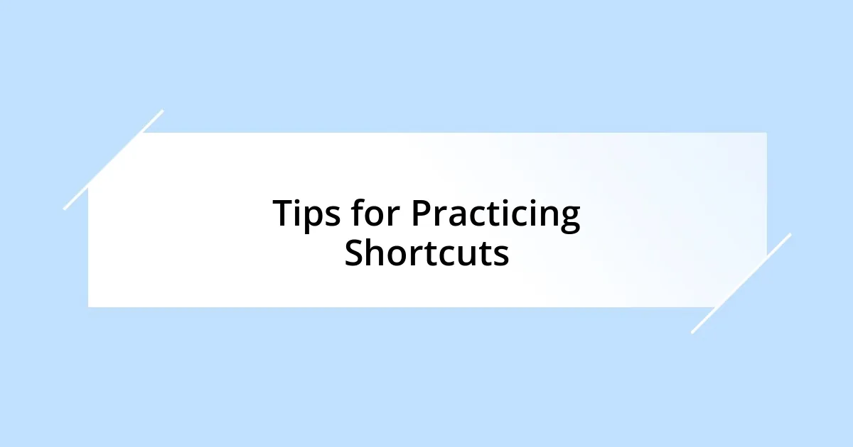 Tips for Practicing Shortcuts