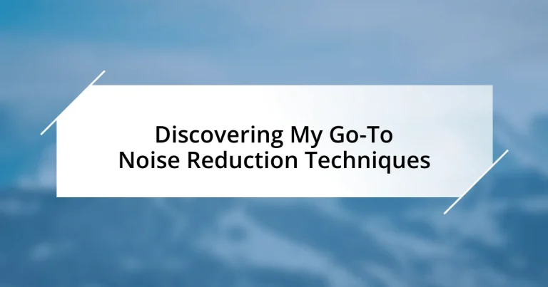Discovering My Go-To Noise Reduction Techniques