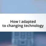 How I adapted to changing technology
