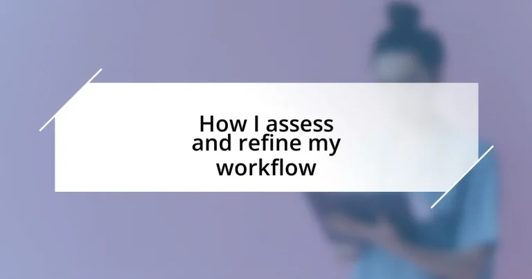How I assess and refine my workflow