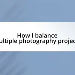 How I balance multiple photography projects
