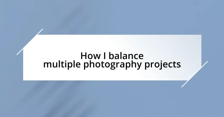 How I balance multiple photography projects