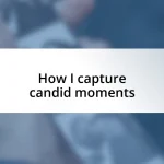 How I capture candid moments