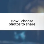 How I choose photos to share