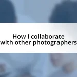How I collaborate with other photographers
