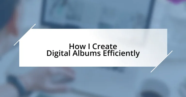 How I Create Digital Albums Efficiently