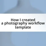 How I created a photography workflow template