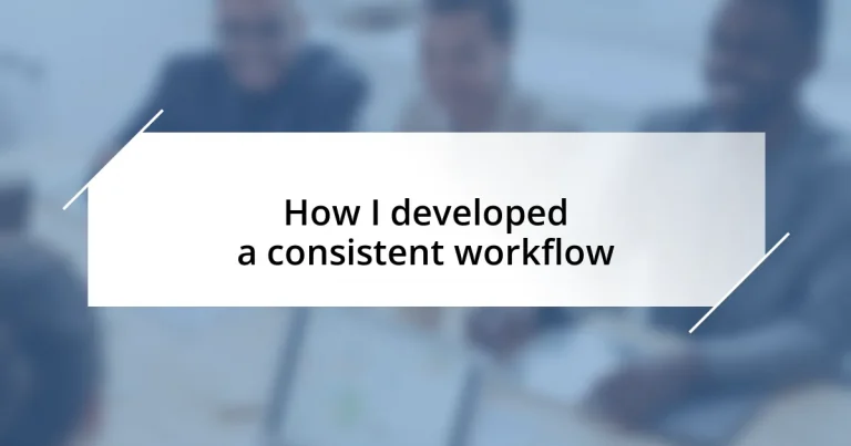 How I developed a consistent workflow