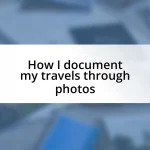 How I document my travels through photos
