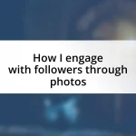 How I engage with followers through photos