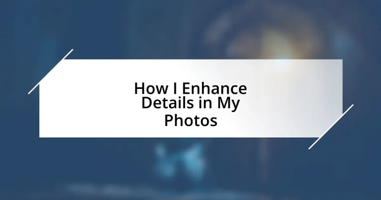 How I Enhance Details in My Photos