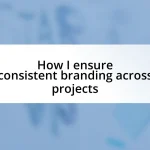 How I ensure consistent branding across projects