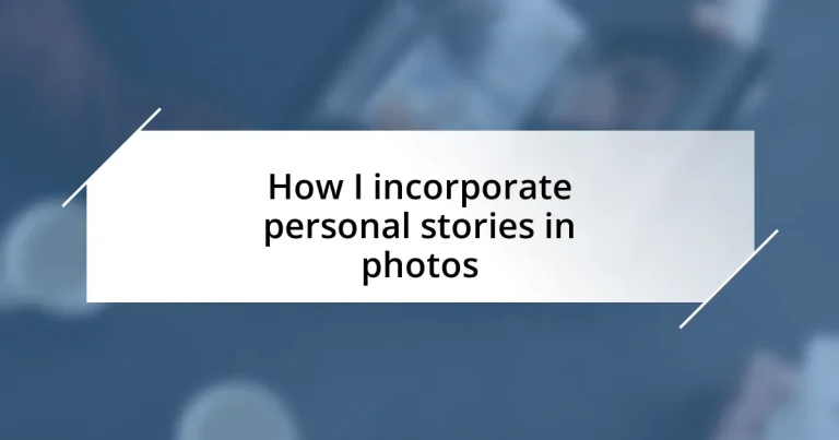 How I incorporate personal stories in photos