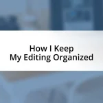 How I Keep My Editing Organized