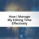 How I Manage My Editing Time Effectively