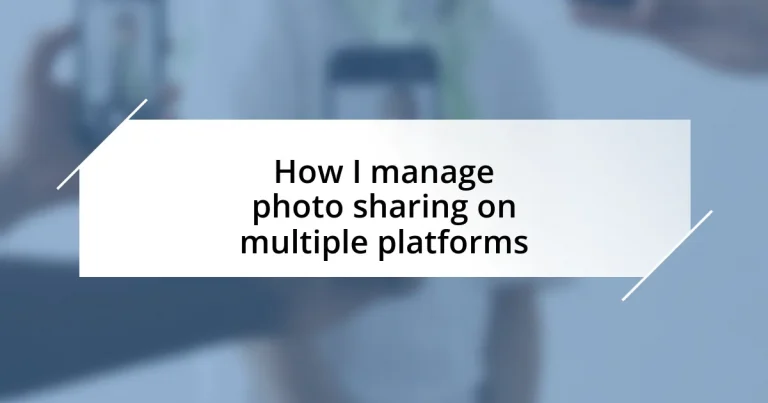 How I manage photo sharing on multiple platforms
