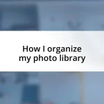 How I organize my photo library