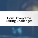 How I Overcame Editing Challenges