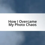 How I Overcame My Photo Chaos