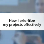How I prioritize my projects effectively