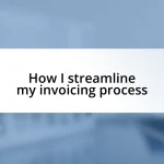 How I streamline my invoicing process
