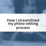 How I streamlined my photo editing process