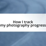 How I track my photography progress