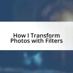 How I Transform Photos with Filters