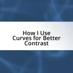 How I Use Curves for Better Contrast