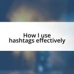 How I use hashtags effectively