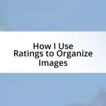 How I Use Ratings to Organize Images