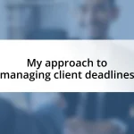 My approach to managing client deadlines
