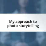 My approach to photo storytelling