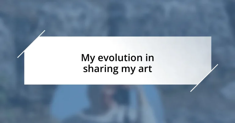 My evolution in sharing my art