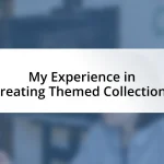 My Experience in Creating Themed Collections