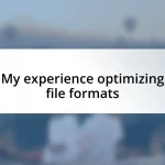 My experience optimizing file formats