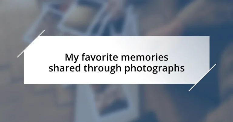 My favorite memories shared through photographs