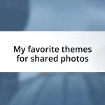 My favorite themes for shared photos