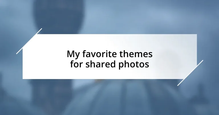 My favorite themes for shared photos