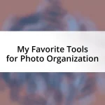 My Favorite Tools for Photo Organization