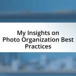 My Insights on Photo Organization Best Practices