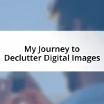 My Journey to Declutter Digital Images