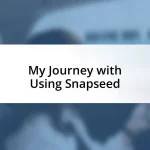 My Journey with Using Snapseed