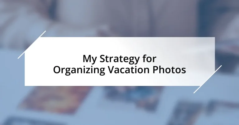 My Strategy for Organizing Vacation Photos