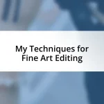 My Techniques for Fine Art Editing