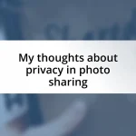 My thoughts about privacy in photo sharing