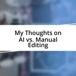 My Thoughts on AI vs. Manual Editing