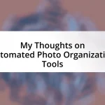My Thoughts on Automated Photo Organization Tools